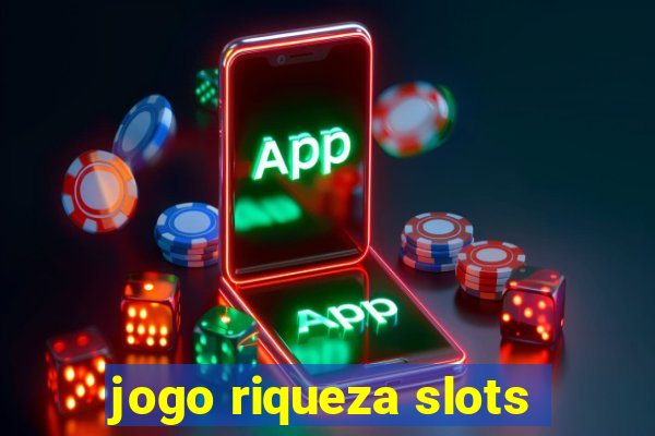 jogo riqueza slots